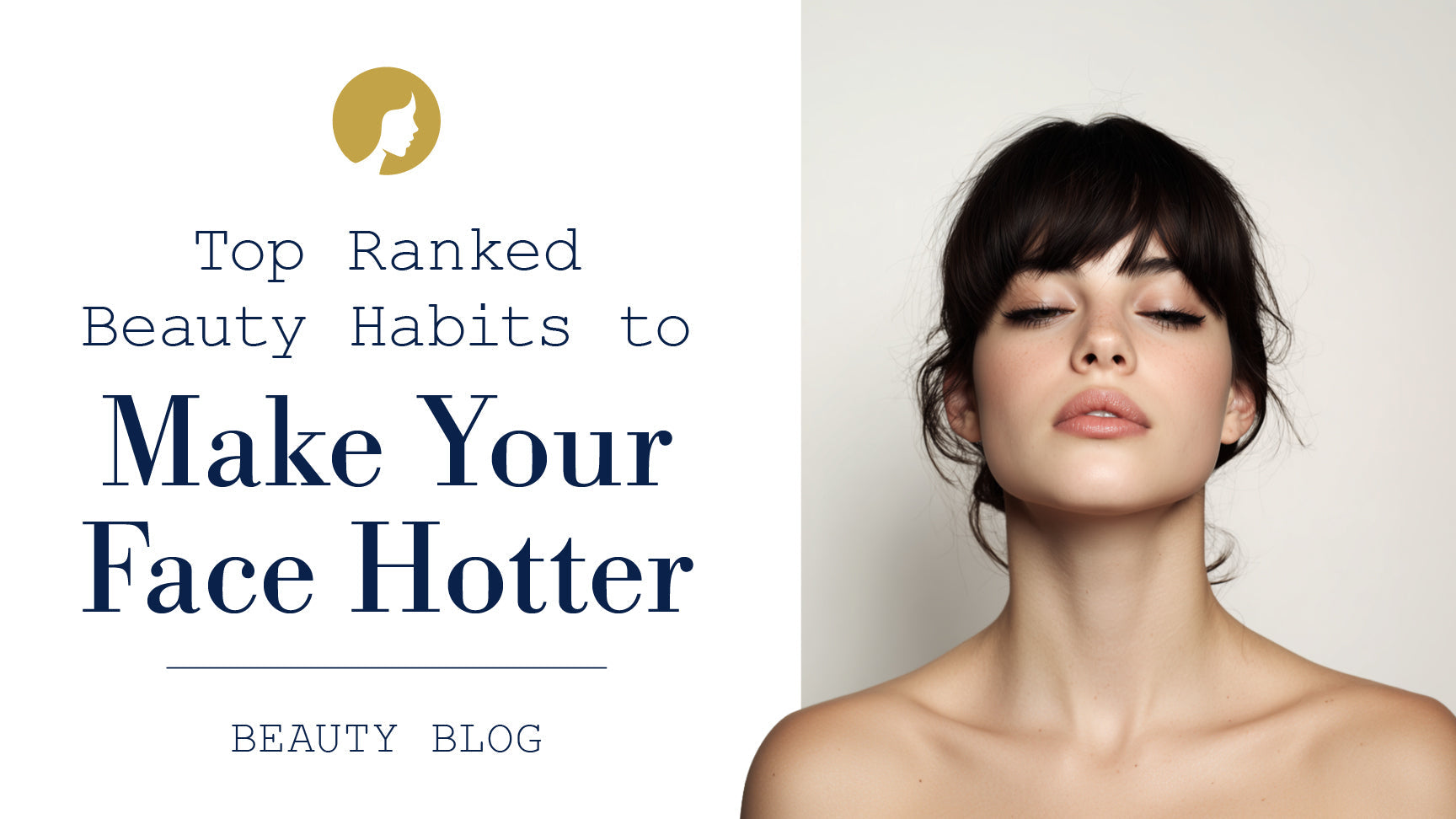 Top Ranked Beauty Habits That Make Your Face Hotter