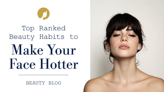 Top Ranked Beauty Habits That Make Your Face Hotter
